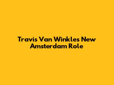 Travis Van Winkle's 'New Amsterdam' Role