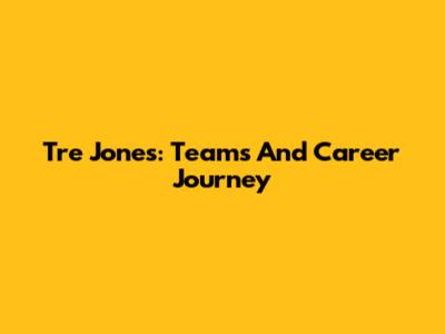 Tre Jones: Teams And Career Journey