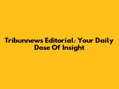 Tribunnews Editorial: Your Daily Dose Of Insight