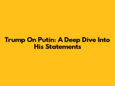 Trump On Putin: A Deep Dive Into His Statements