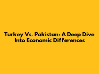 Turkey Vs. Pakistan: A Deep Dive Into Economic Differences