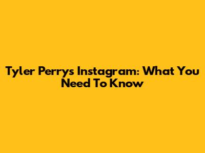 Tyler Perry's Instagram: What You Need To Know