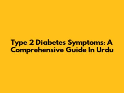 Type 2 Diabetes Symptoms: A Comprehensive Guide In Urdu