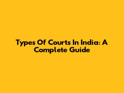Types Of Courts In India: A Complete Guide