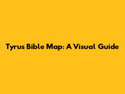 Tyrus Bible Map: A Visual Guide