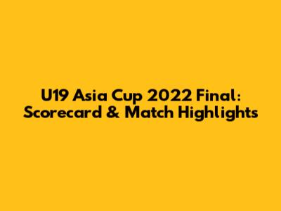 U19 Asia Cup 2022 Final: Scorecard & Match Highlights
