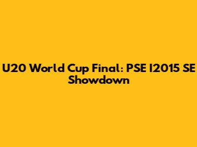 U20 World Cup Final: PSE I2015 SE Showdown
