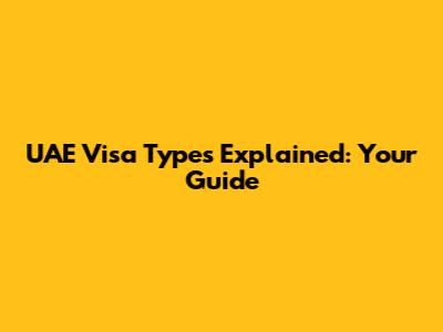UAE Visa Types Explained: Your Guide