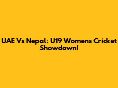 UAE Vs Nepal: U19 Women's Cricket Showdown!