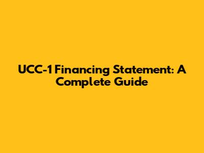 UCC-1 Financing Statement: A Complete Guide