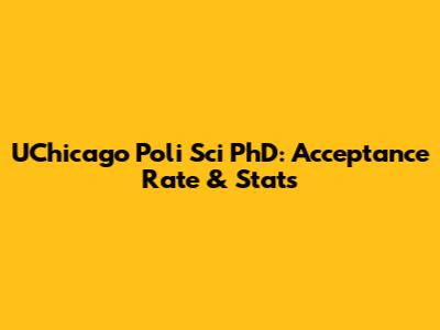 UChicago Poli Sci PhD: Acceptance Rate & Stats