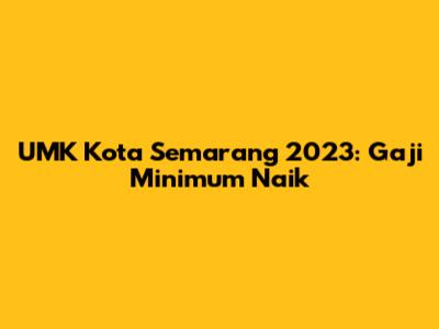 UMK Kota Semarang 2023: Gaji Minimum Naik
