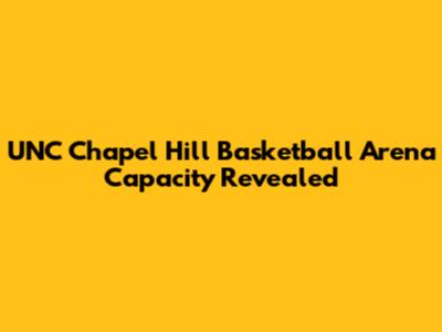 UNC Chapel Hill Basketball Arena Capacity Revealed