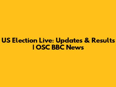 US Election Live: Updates & Results | OSC BBC News