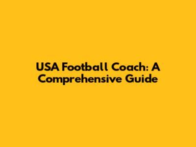 USA Football Coach: A Comprehensive Guide