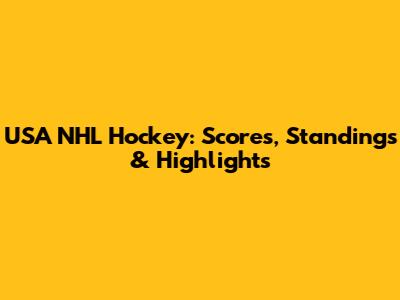 USA NHL Hockey: Scores, Standings & Highlights
