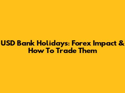 USD Bank Holidays: Forex Impact & How To Trade Them
