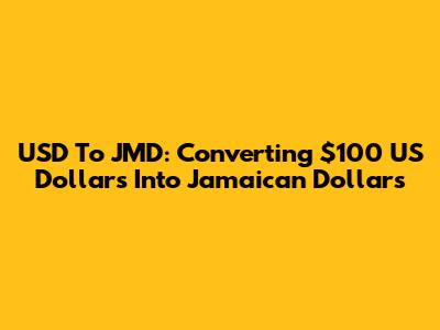 USD To JMD: Converting $100 US Dollars Into Jamaican Dollars