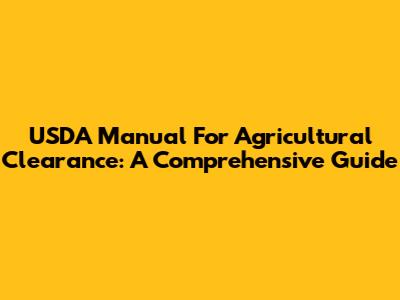 USDA Manual For Agricultural Clearance: A Comprehensive Guide