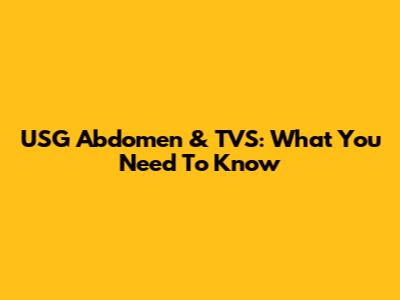 USG Abdomen & TVS: What You Need To Know