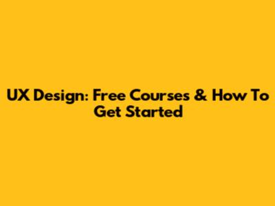 UX Design: Free Courses & How To Get Started