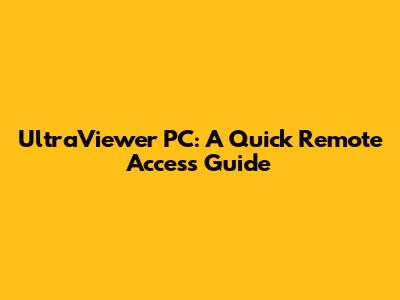 UltraViewer PC: A Quick Remote Access Guide