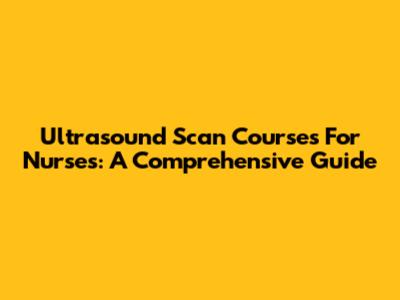 Ultrasound Scan Courses For Nurses: A Comprehensive Guide