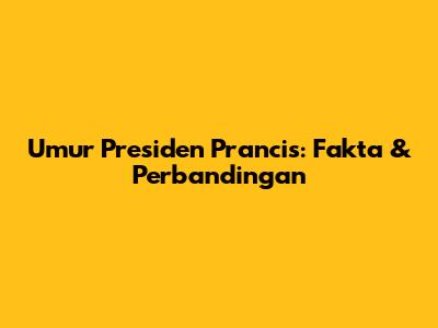 Umur Presiden Prancis: Fakta & Perbandingan