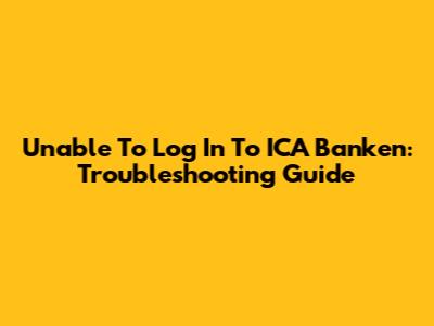 Unable To Log In To ICA Banken: Troubleshooting Guide