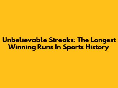 Unbelievable Streaks: The Longest Winning Runs In Sports History