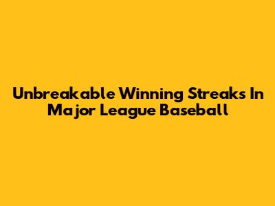Unbreakable Winning Streaks In Major League Baseball