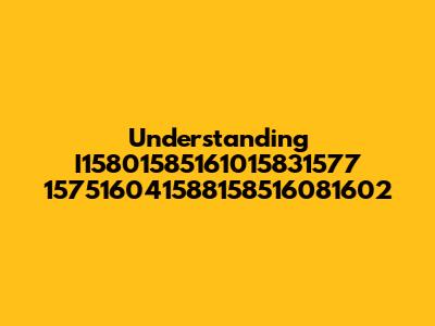 Understanding I15801585161015831577 157516041588158516081602