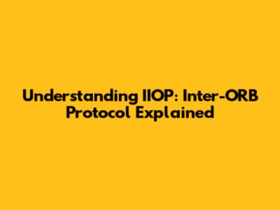 Understanding IIOP: Inter-ORB Protocol Explained