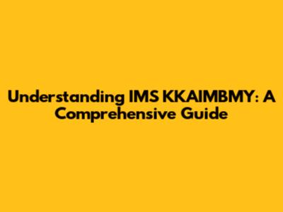 Understanding IMS KKAIMBMY: A Comprehensive Guide