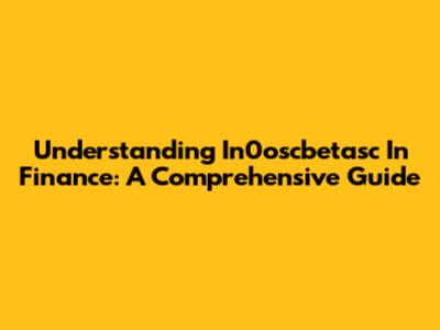 Understanding In0oscbetasc In Finance: A Comprehensive Guide