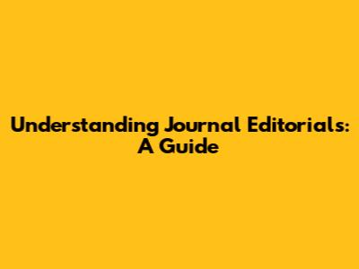 Understanding Journal Editorials: A Guide