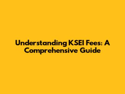 Understanding KSEI Fees: A Comprehensive Guide