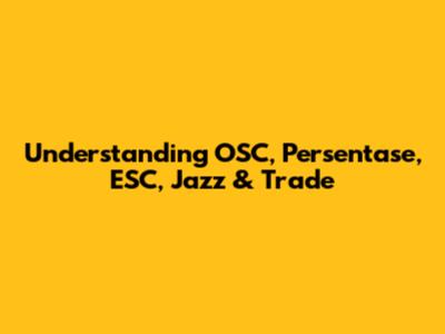 Understanding OSC, Persentase, ESC, Jazz & Trade
