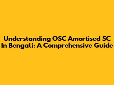 Understanding OSC Amortised SC In Bengali: A Comprehensive Guide