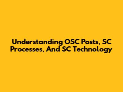 Understanding OSC Posts, SC Processes, And SC Technology