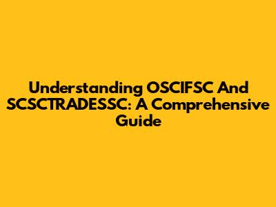 Understanding OSCIFSC And SCSCTRADESSC: A Comprehensive Guide
