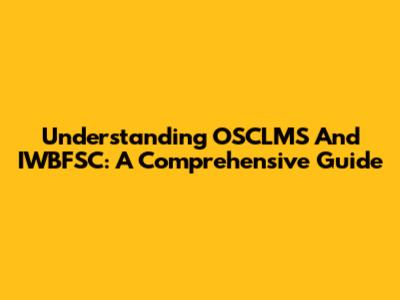 Understanding OSCLMS And IWBFSC: A Comprehensive Guide