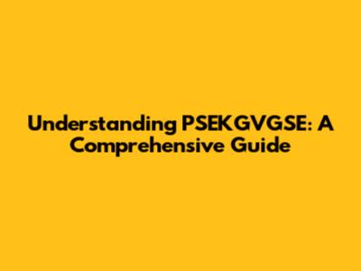 Understanding PSEKGVGSE: A Comprehensive Guide