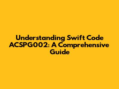 Understanding Swift Code ACSPG002: A Comprehensive Guide