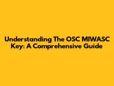 Understanding The OSC MIWASC Key: A Comprehensive Guide