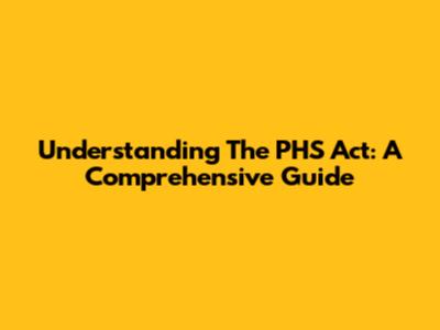 Understanding The PHS Act: A Comprehensive Guide