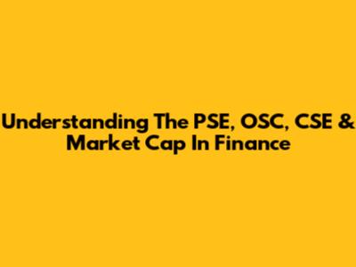 Understanding The PSE, OSC, CSE & Market Cap In Finance