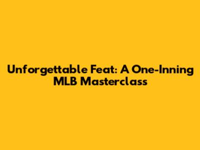 Unforgettable Feat: A One-Inning MLB Masterclass