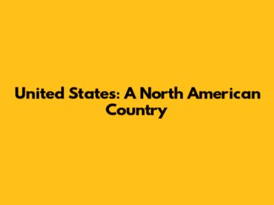 United States: A North American Country