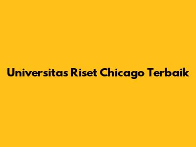 Universitas Riset Chicago Terbaik